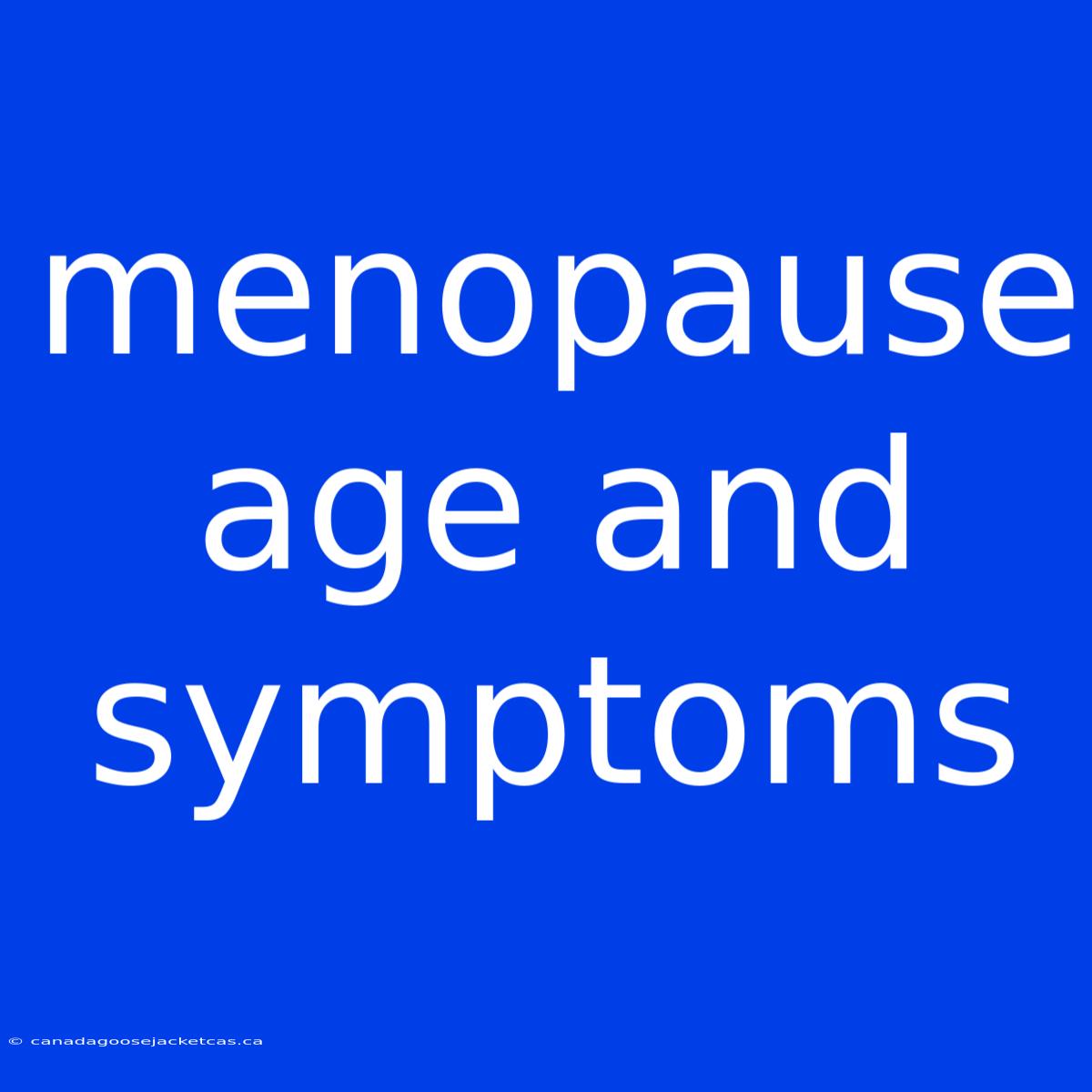 Menopause Age And Symptoms