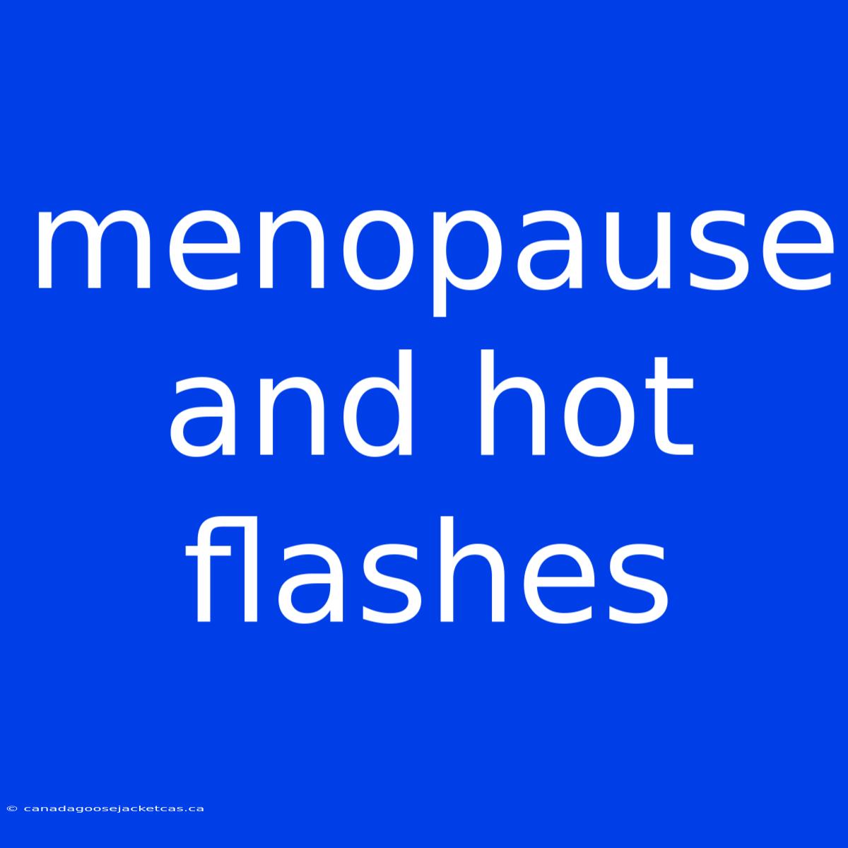 Menopause And Hot Flashes