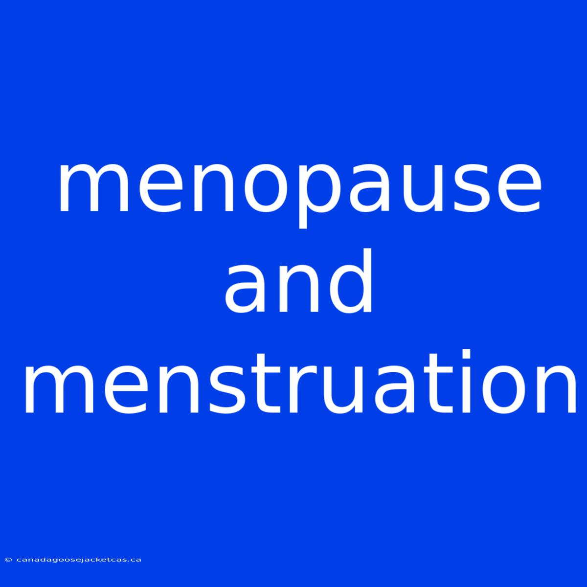 Menopause And Menstruation