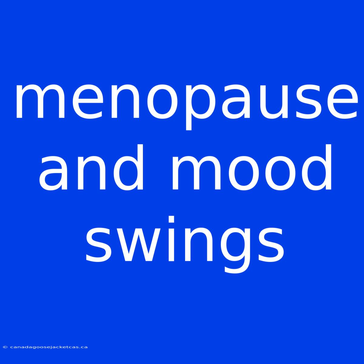 Menopause And Mood Swings