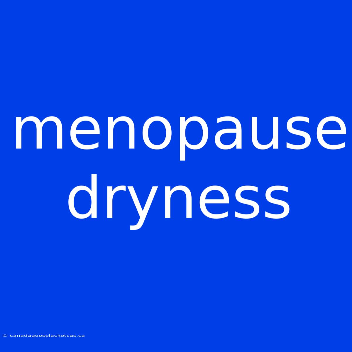 Menopause Dryness