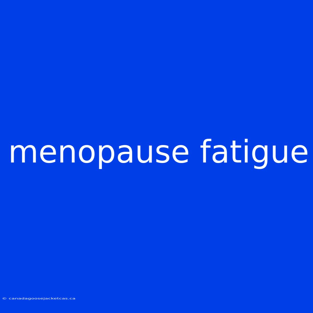 Menopause Fatigue