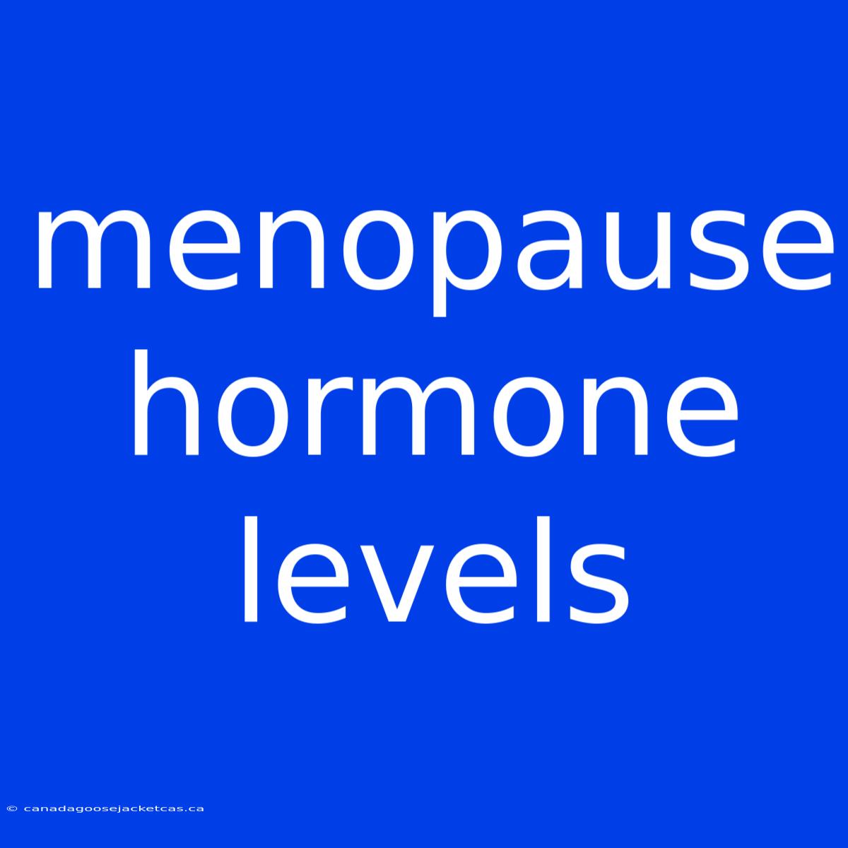 Menopause Hormone Levels