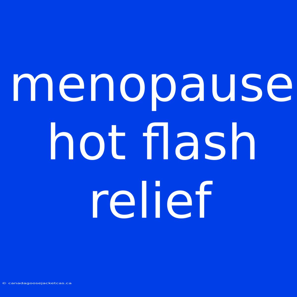 Menopause Hot Flash Relief