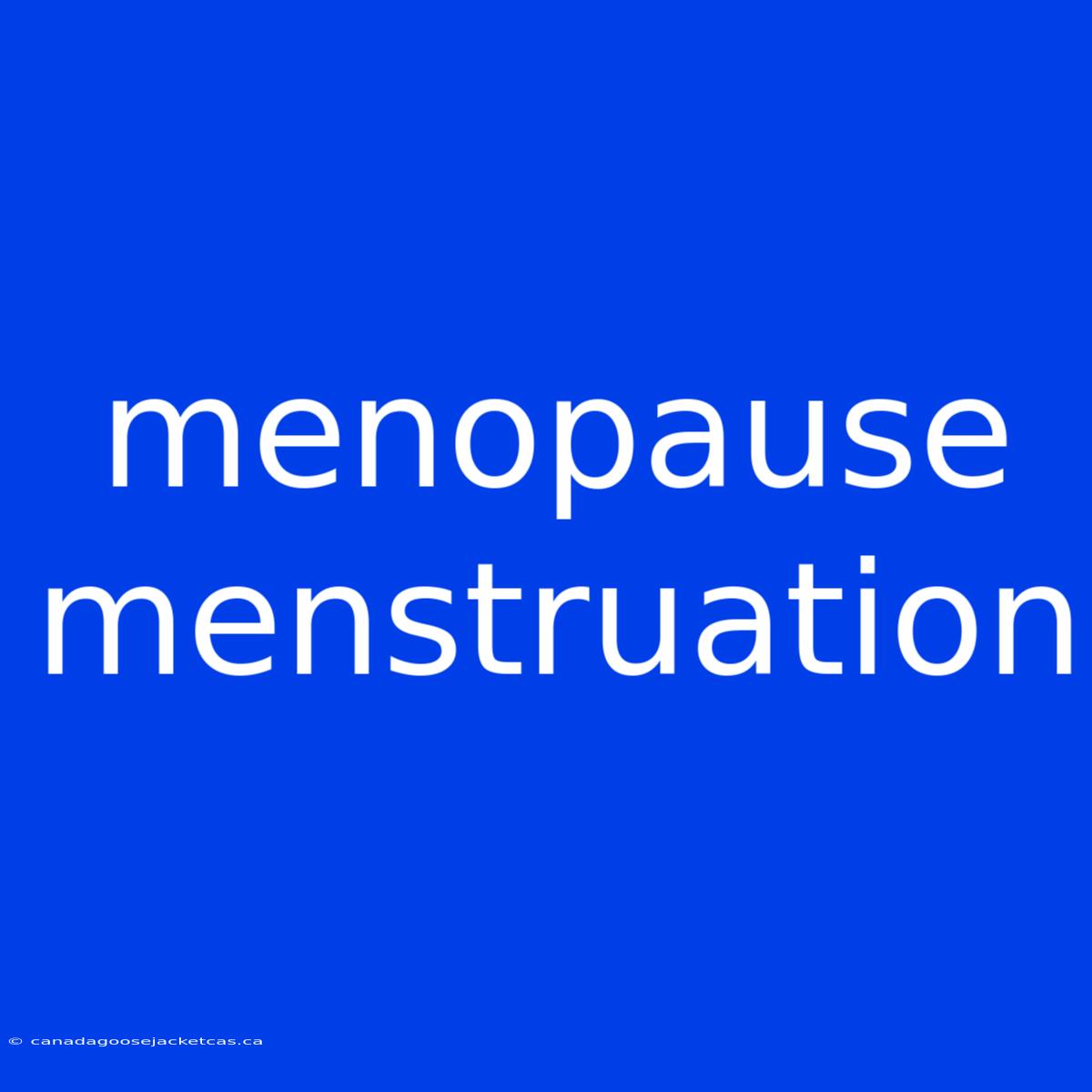 Menopause Menstruation