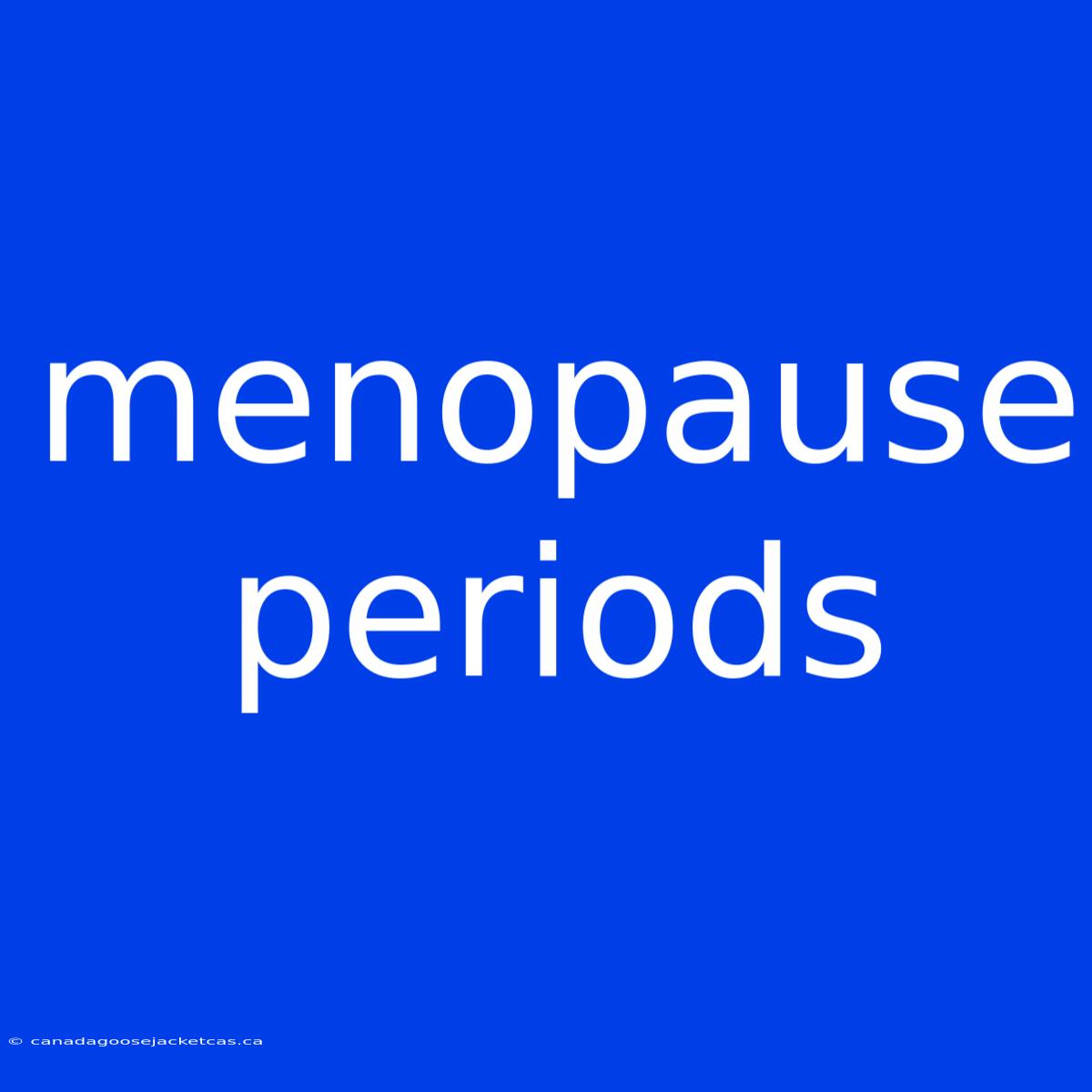 Menopause Periods