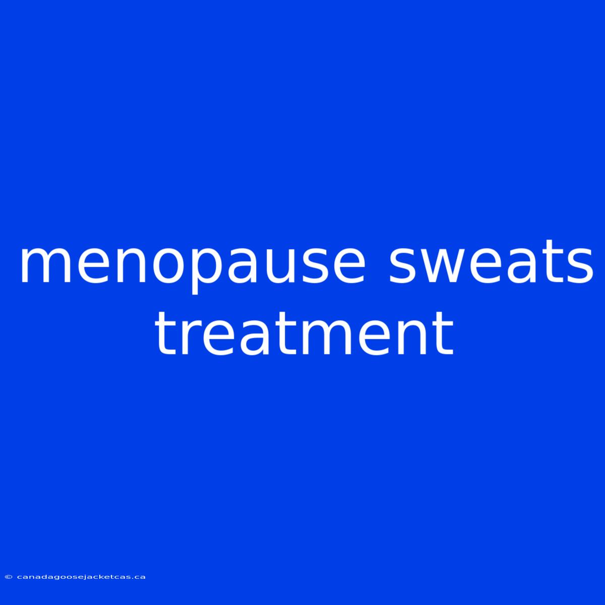 Menopause Sweats Treatment