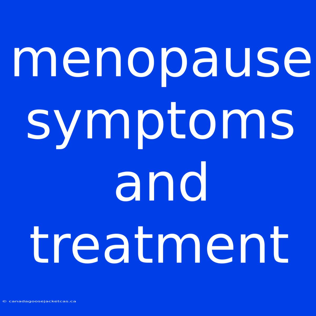 Menopause Symptoms And Treatment