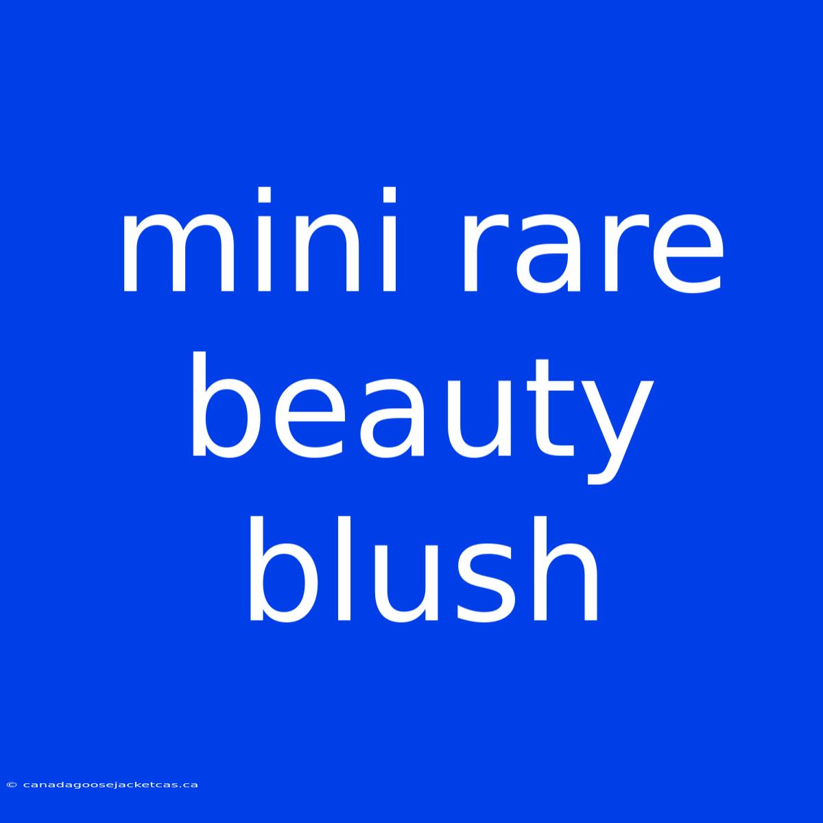 Mini Rare Beauty Blush