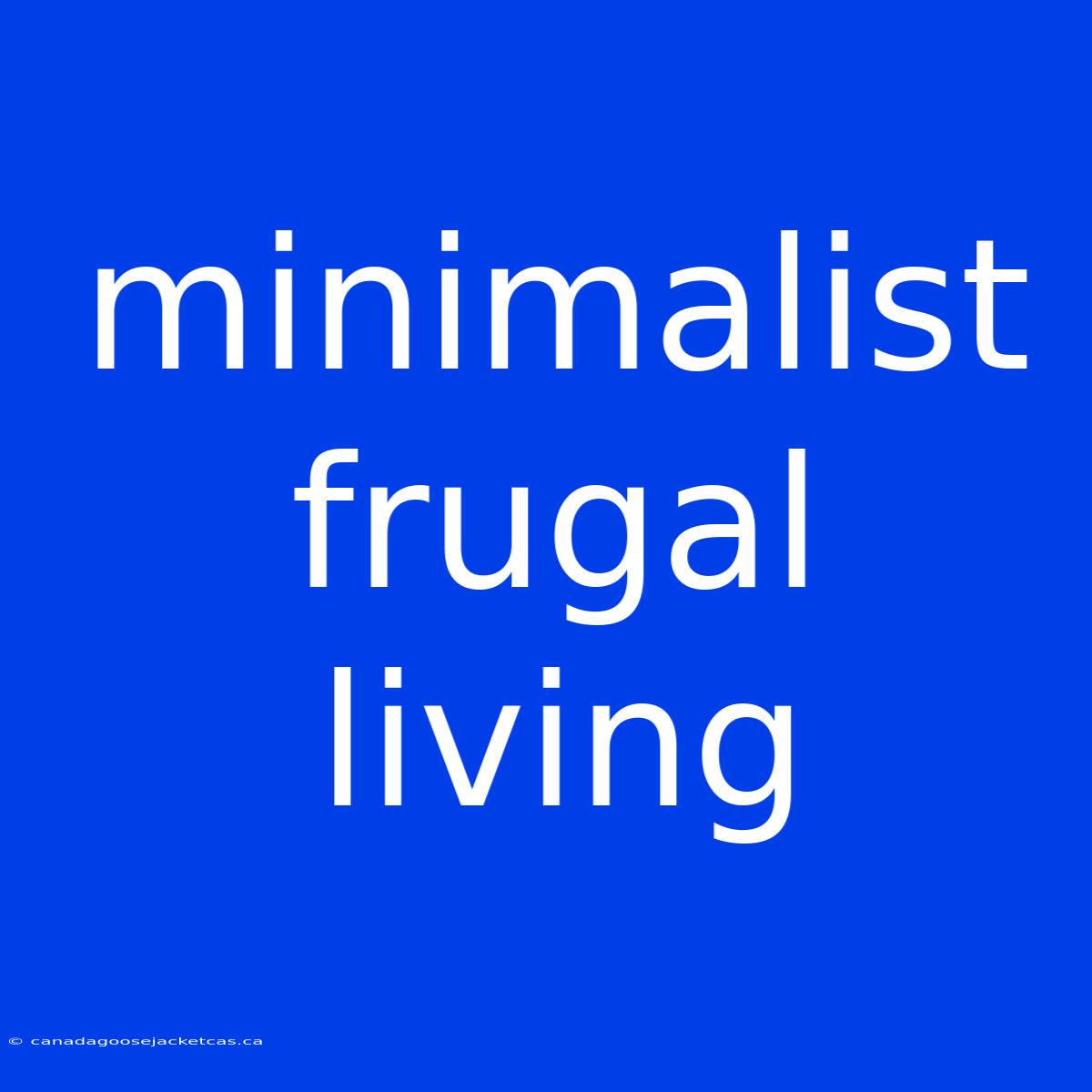 Minimalist Frugal Living