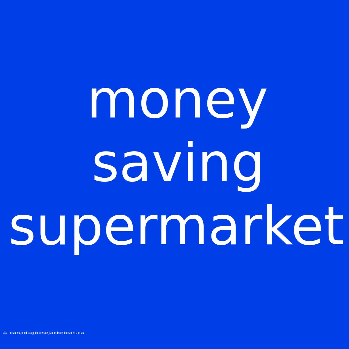 Money Saving Supermarket