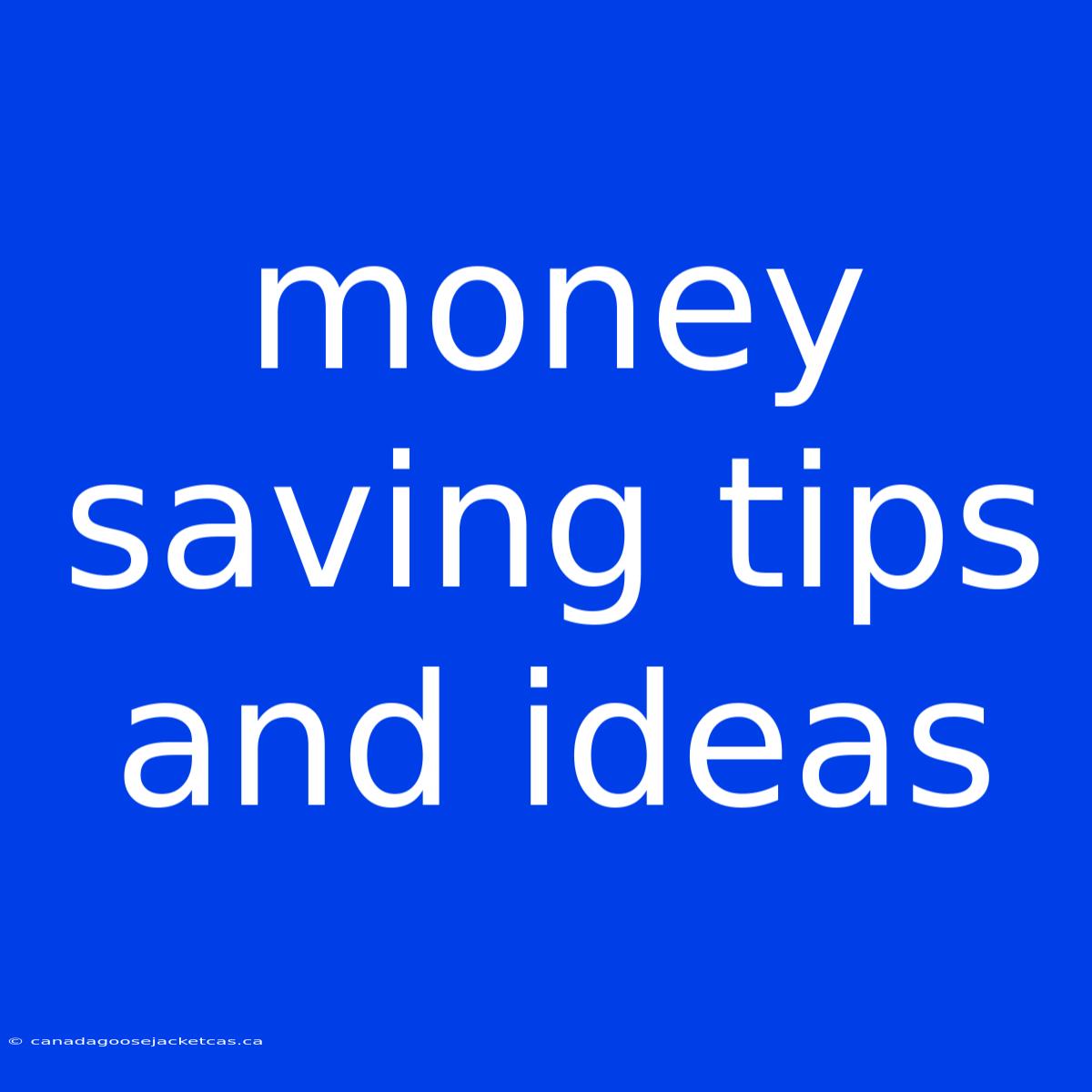 Money Saving Tips And Ideas