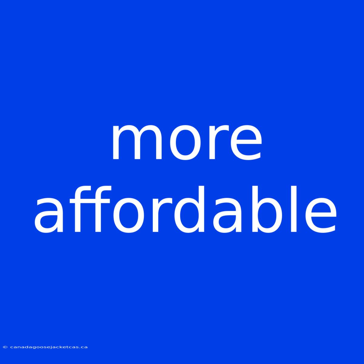 More Affordable