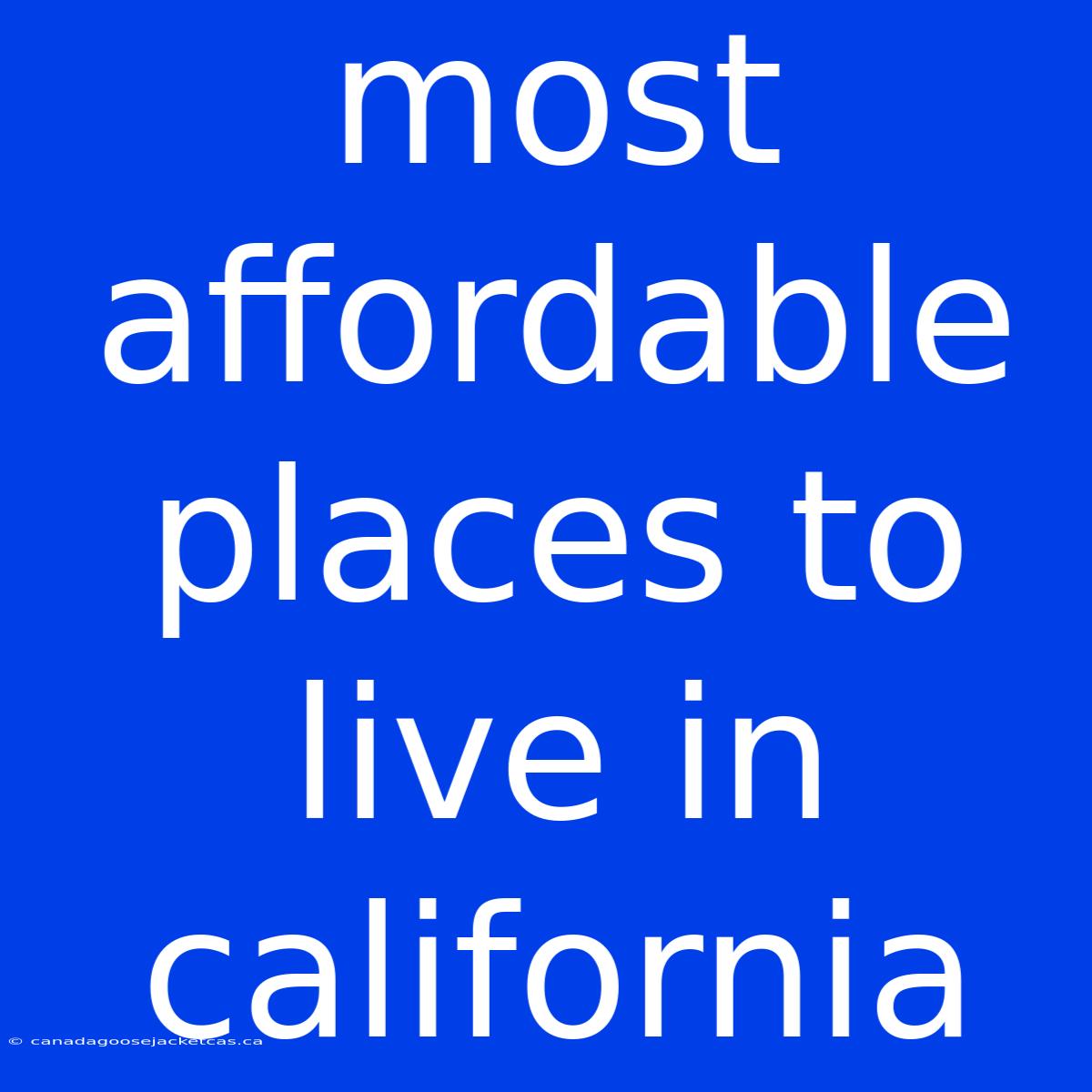 Most Affordable Places To Live In California