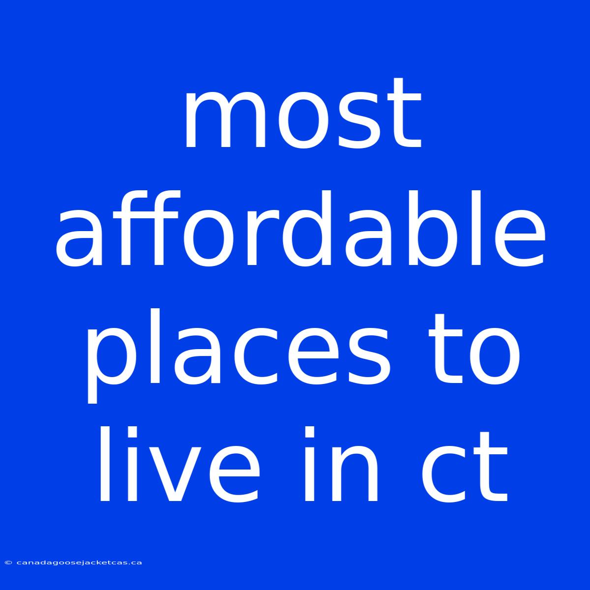 Most Affordable Places To Live In Ct