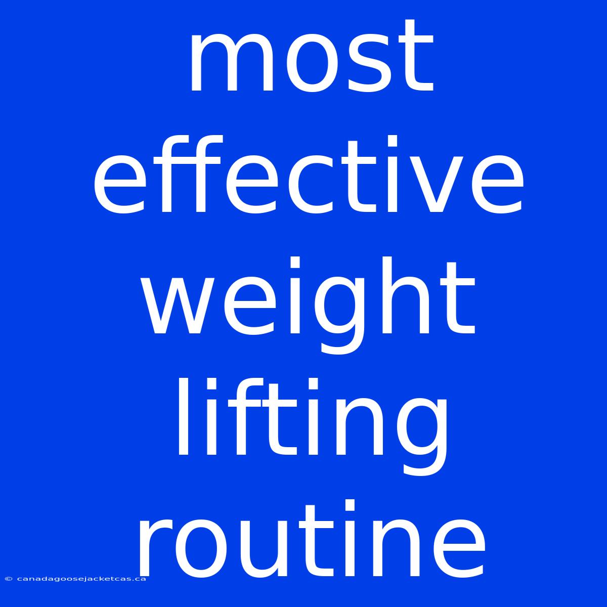 Most Effective Weight Lifting Routine