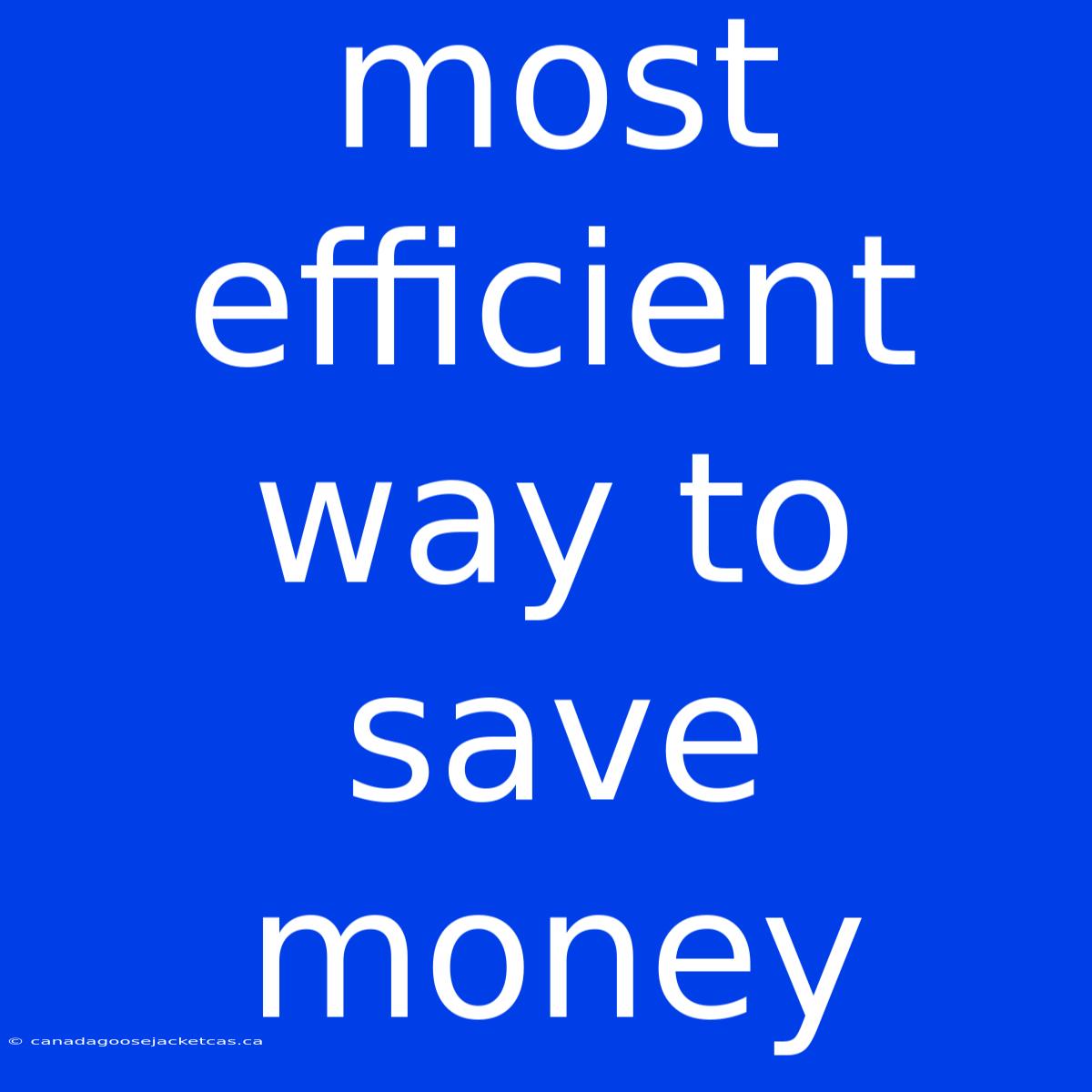 Most Efficient Way To Save Money