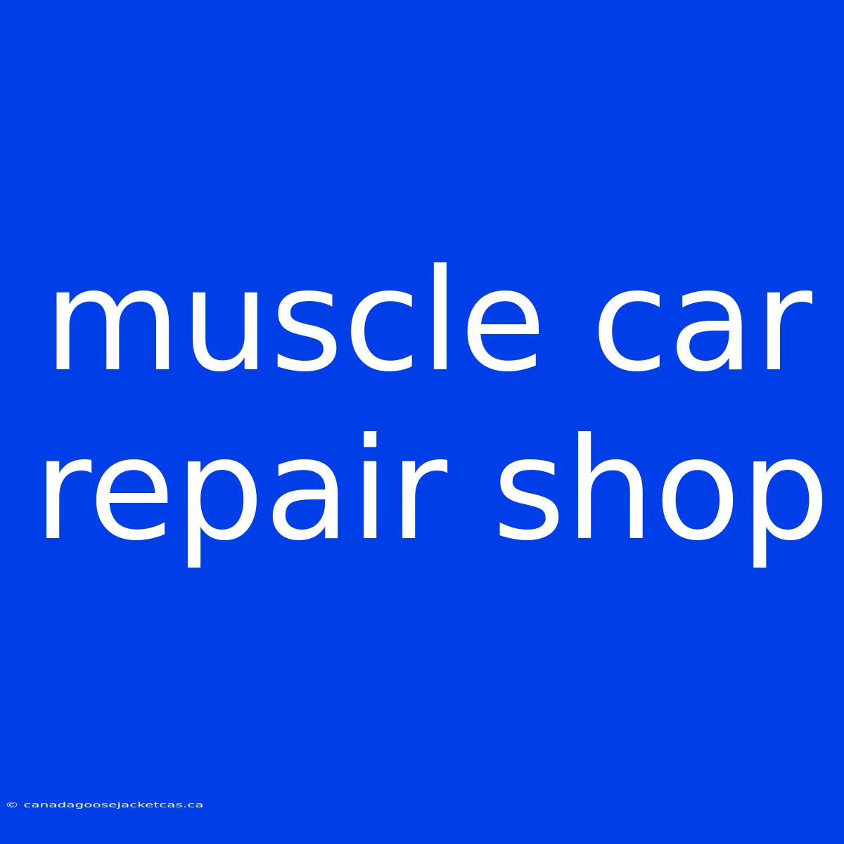 Muscle Car Repair Shop