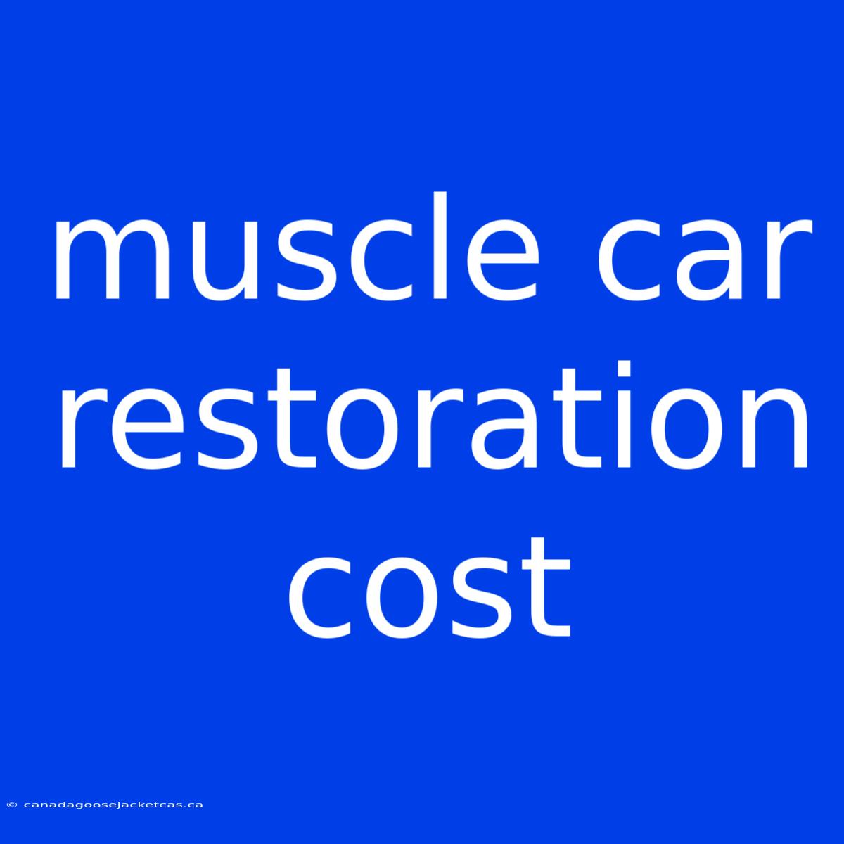 Muscle Car Restoration Cost