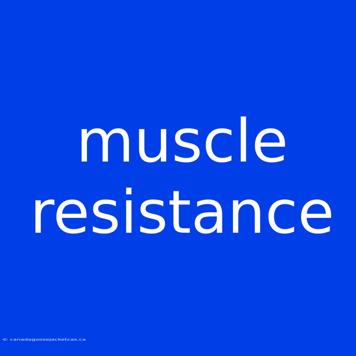 Muscle Resistance