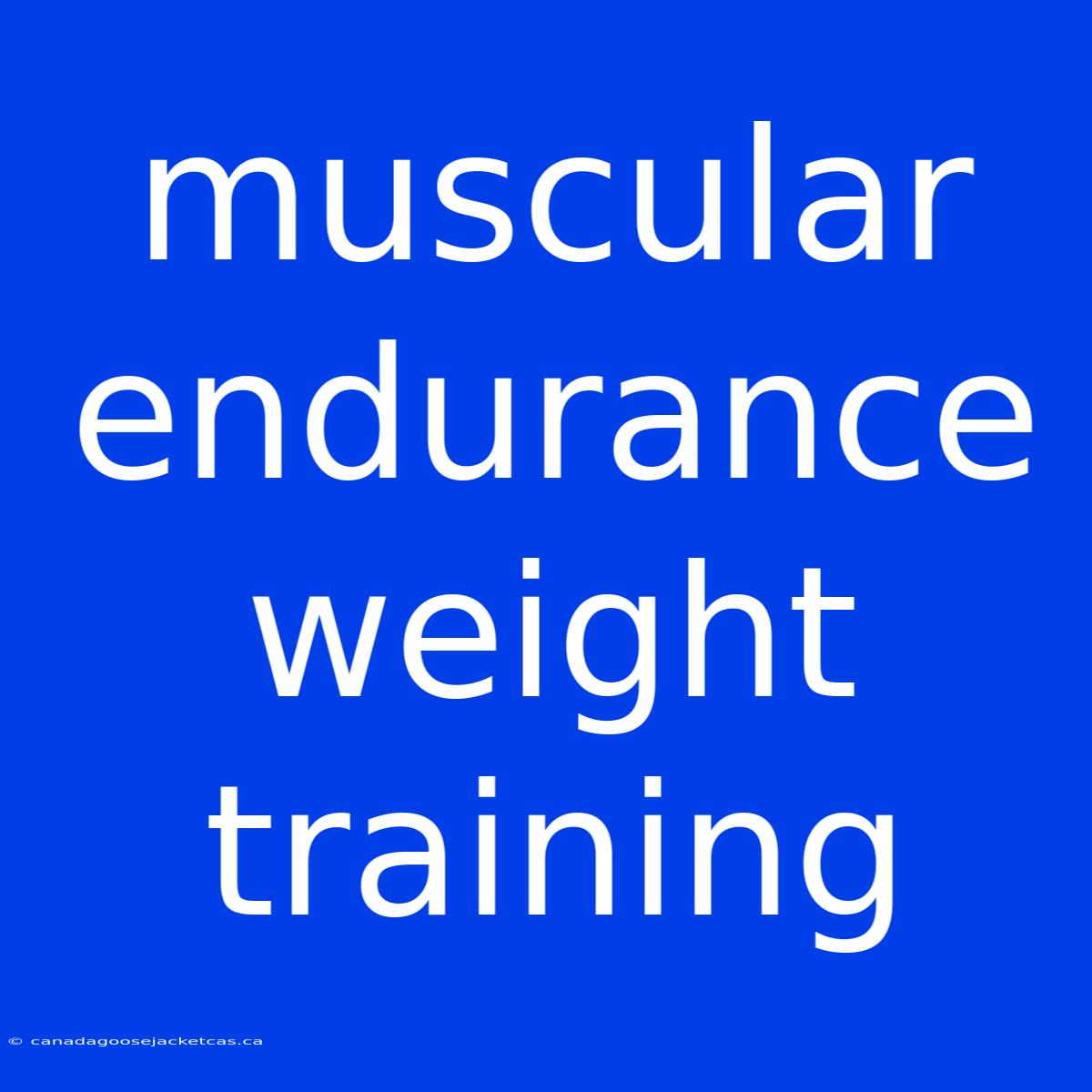 Muscular Endurance Weight Training