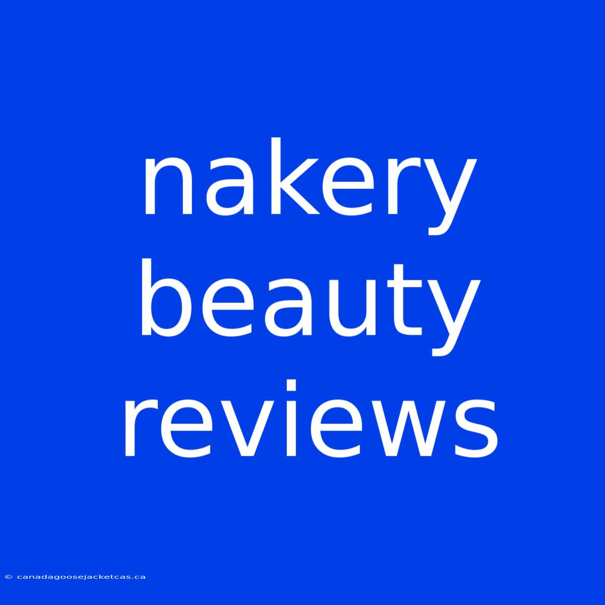 Nakery Beauty Reviews