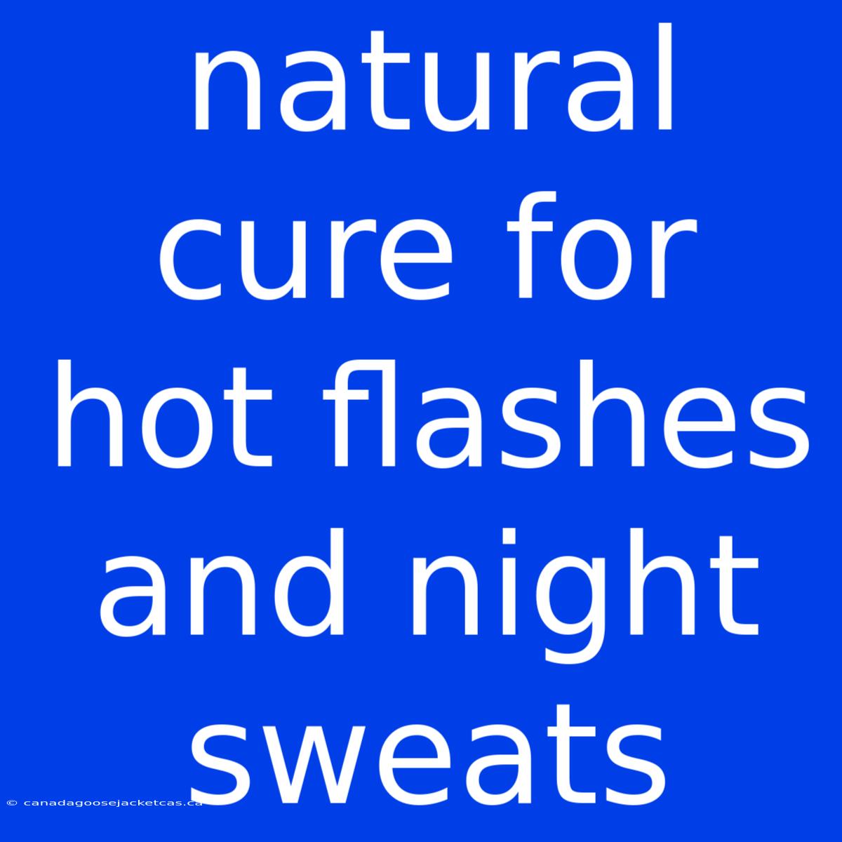 Natural Cure For Hot Flashes And Night Sweats