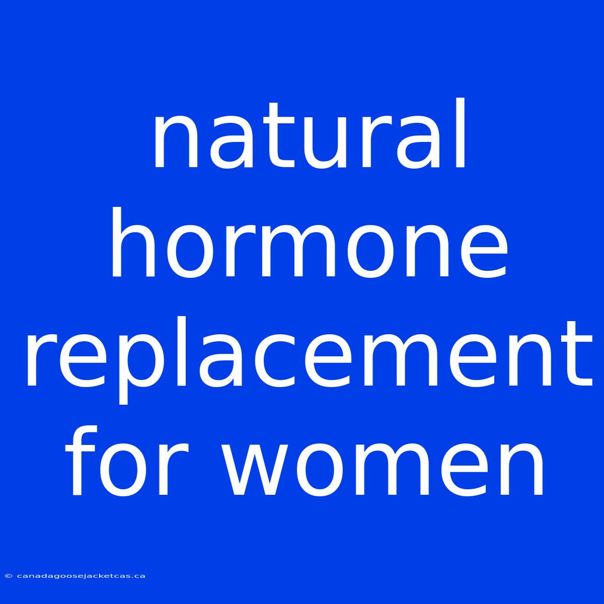 Natural Hormone Replacement For Women