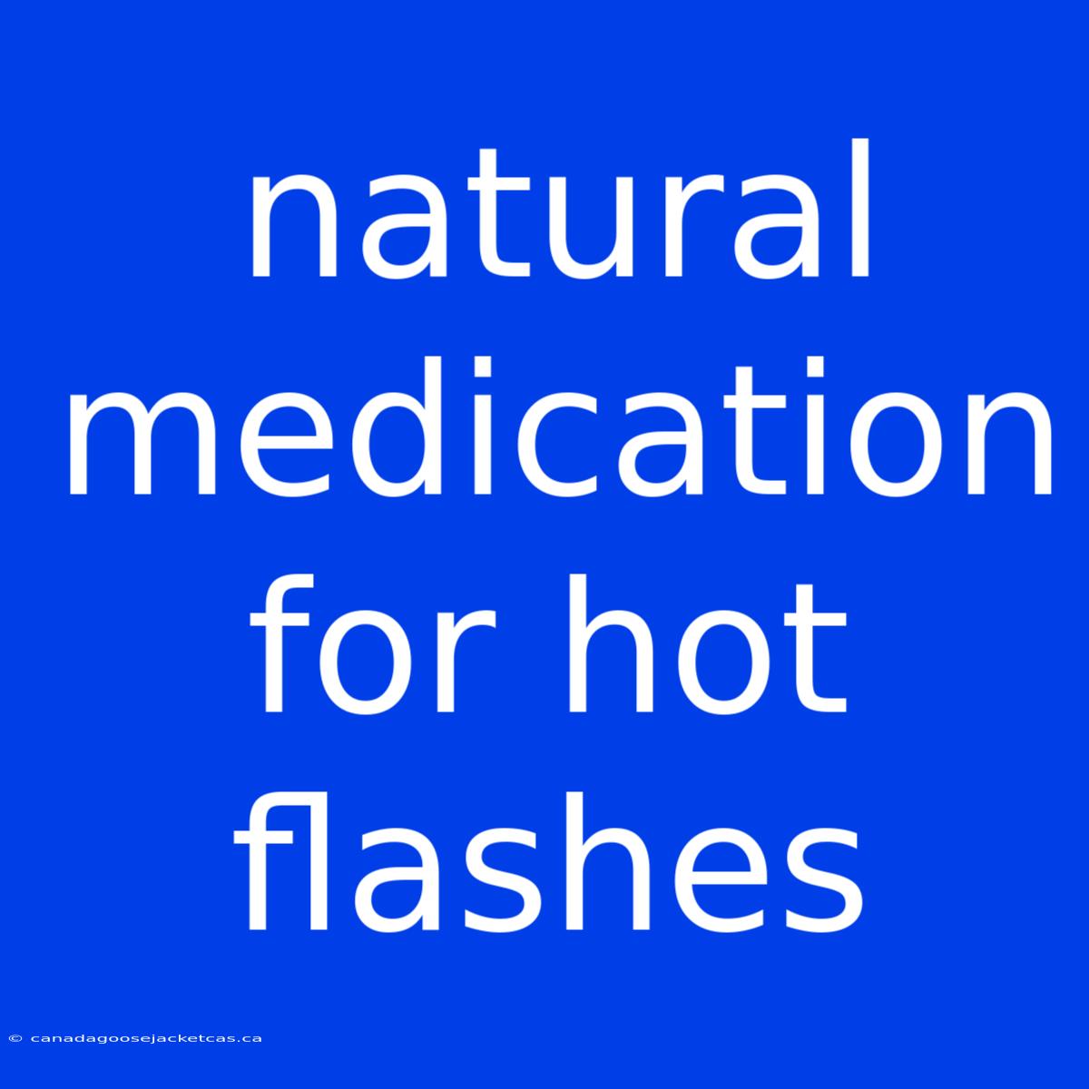 Natural Medication For Hot Flashes