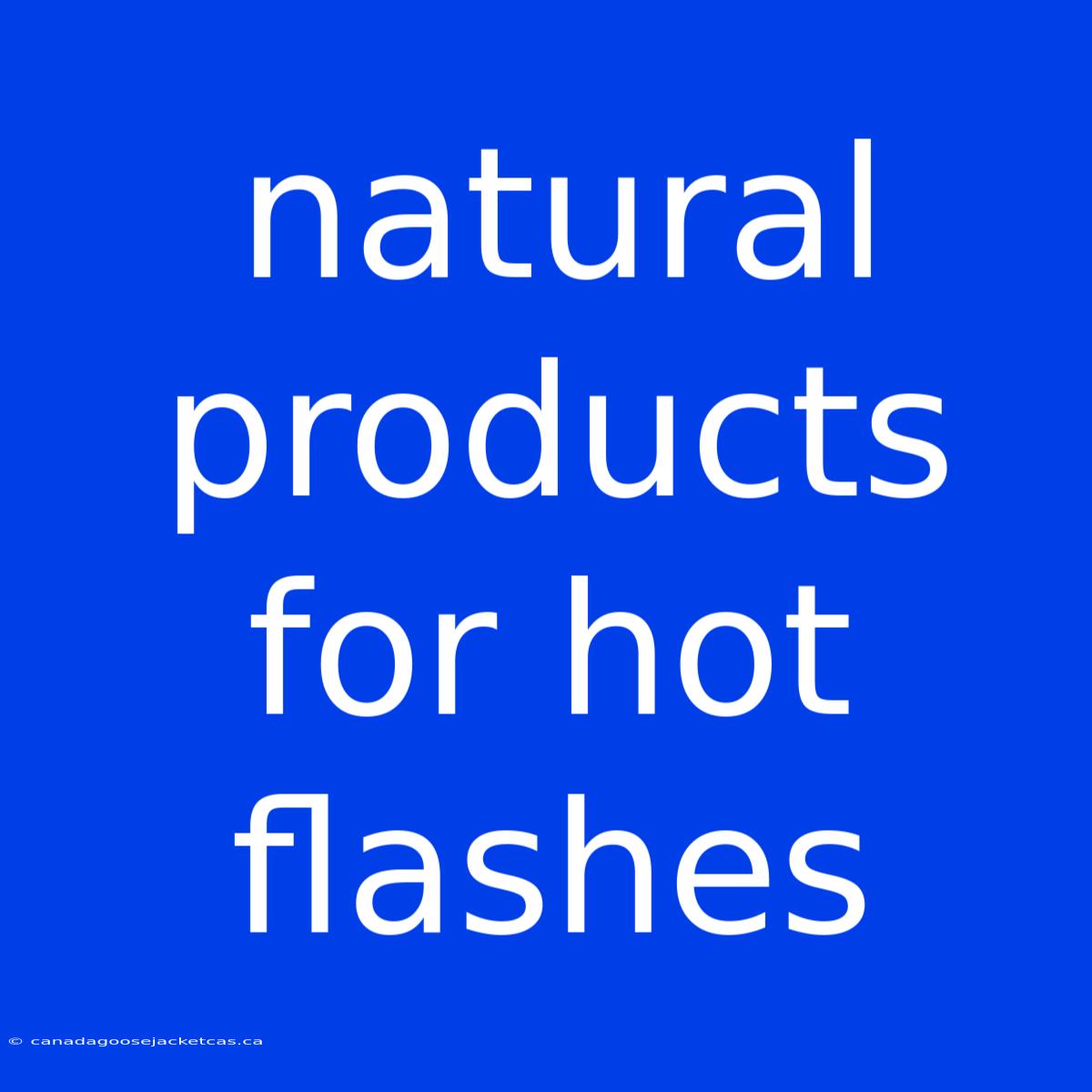 Natural Products For Hot Flashes