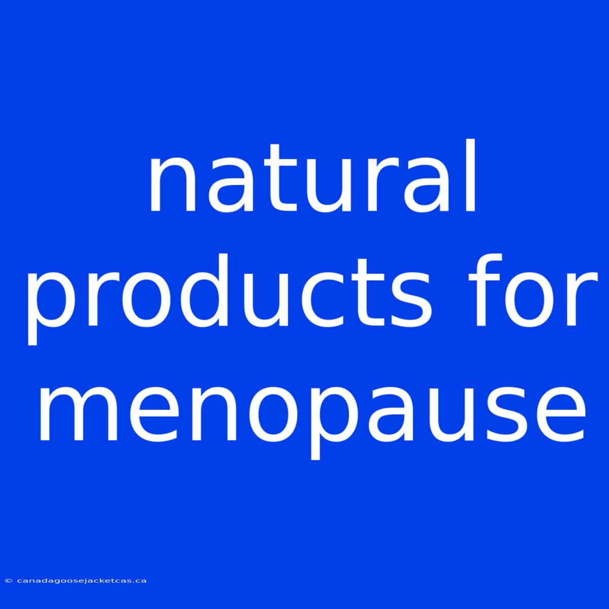 Natural Products For Menopause