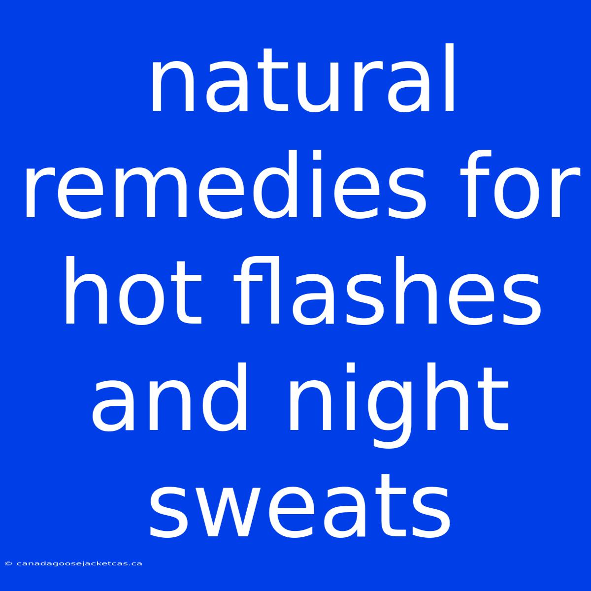 Natural Remedies For Hot Flashes And Night Sweats