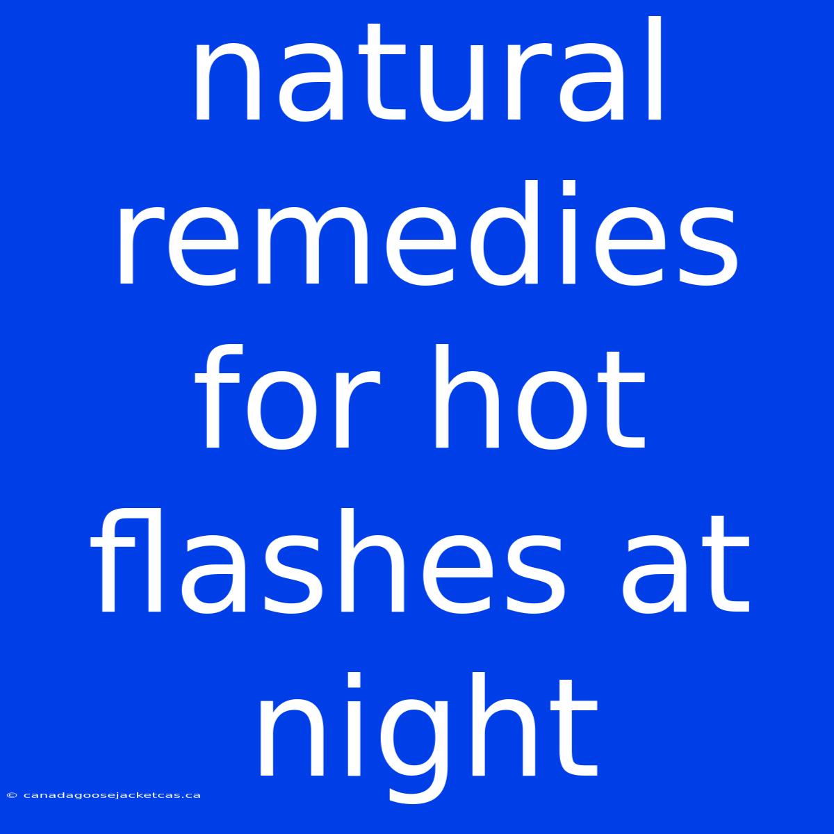 Natural Remedies For Hot Flashes At Night