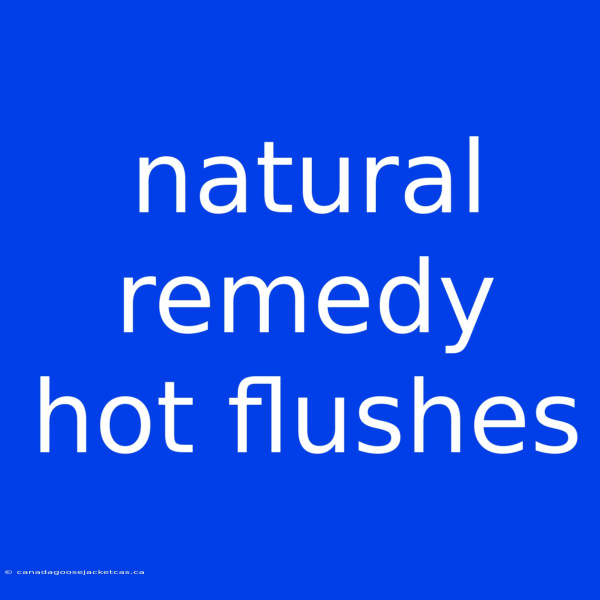 Natural Remedy Hot Flushes