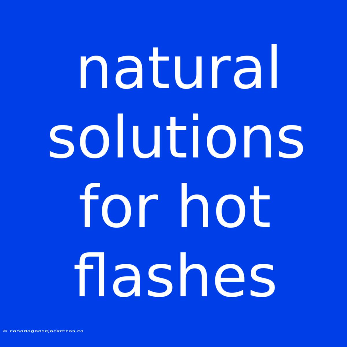 Natural Solutions For Hot Flashes