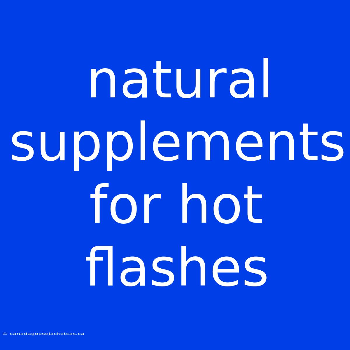 Natural Supplements For Hot Flashes