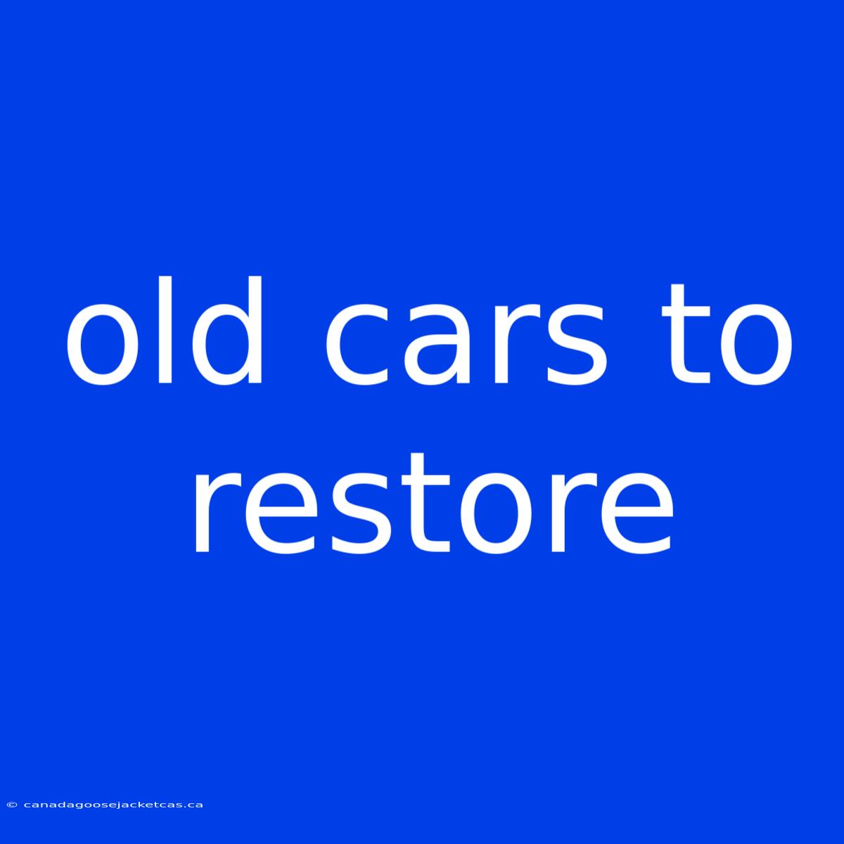 Old Cars To Restore