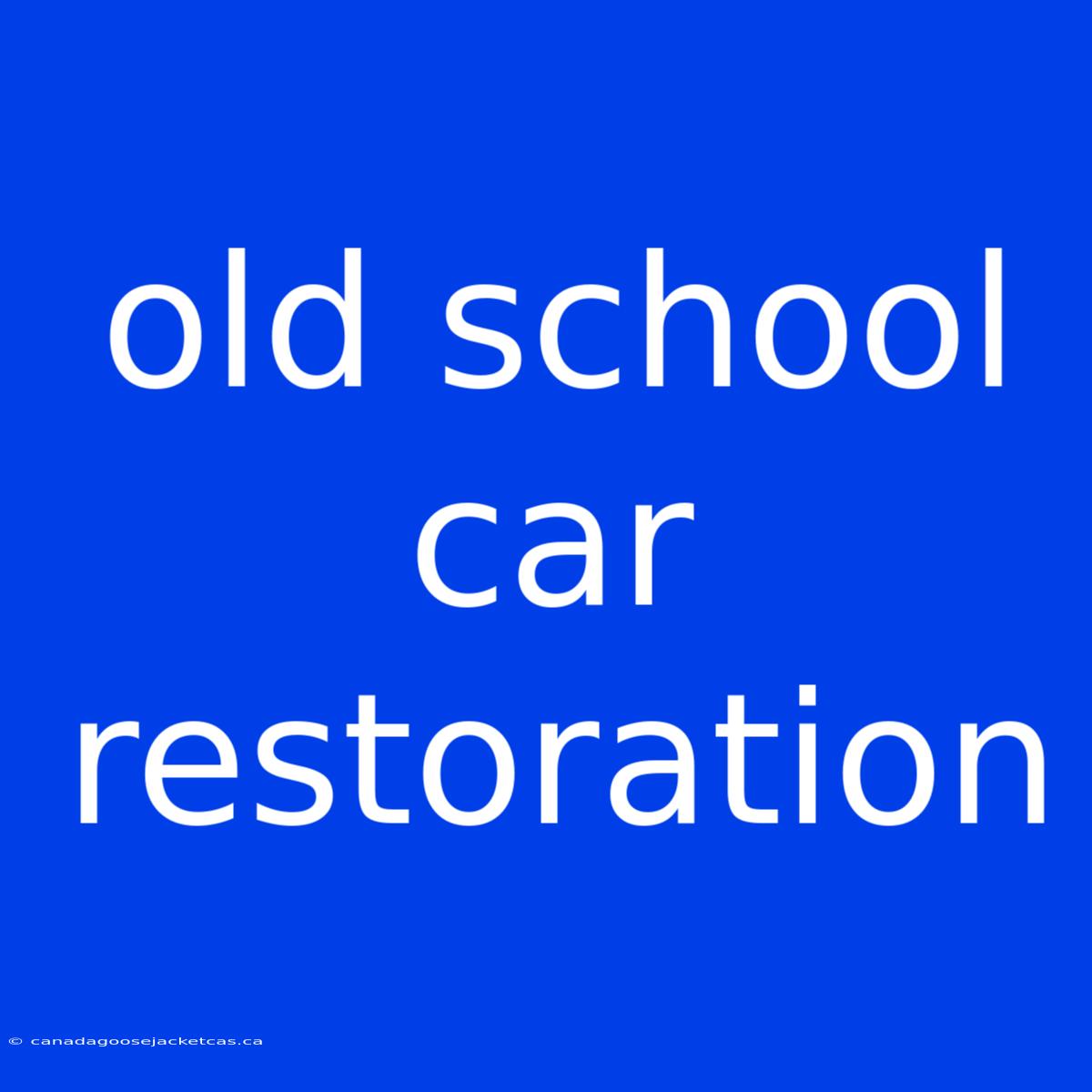 Old School Car Restoration