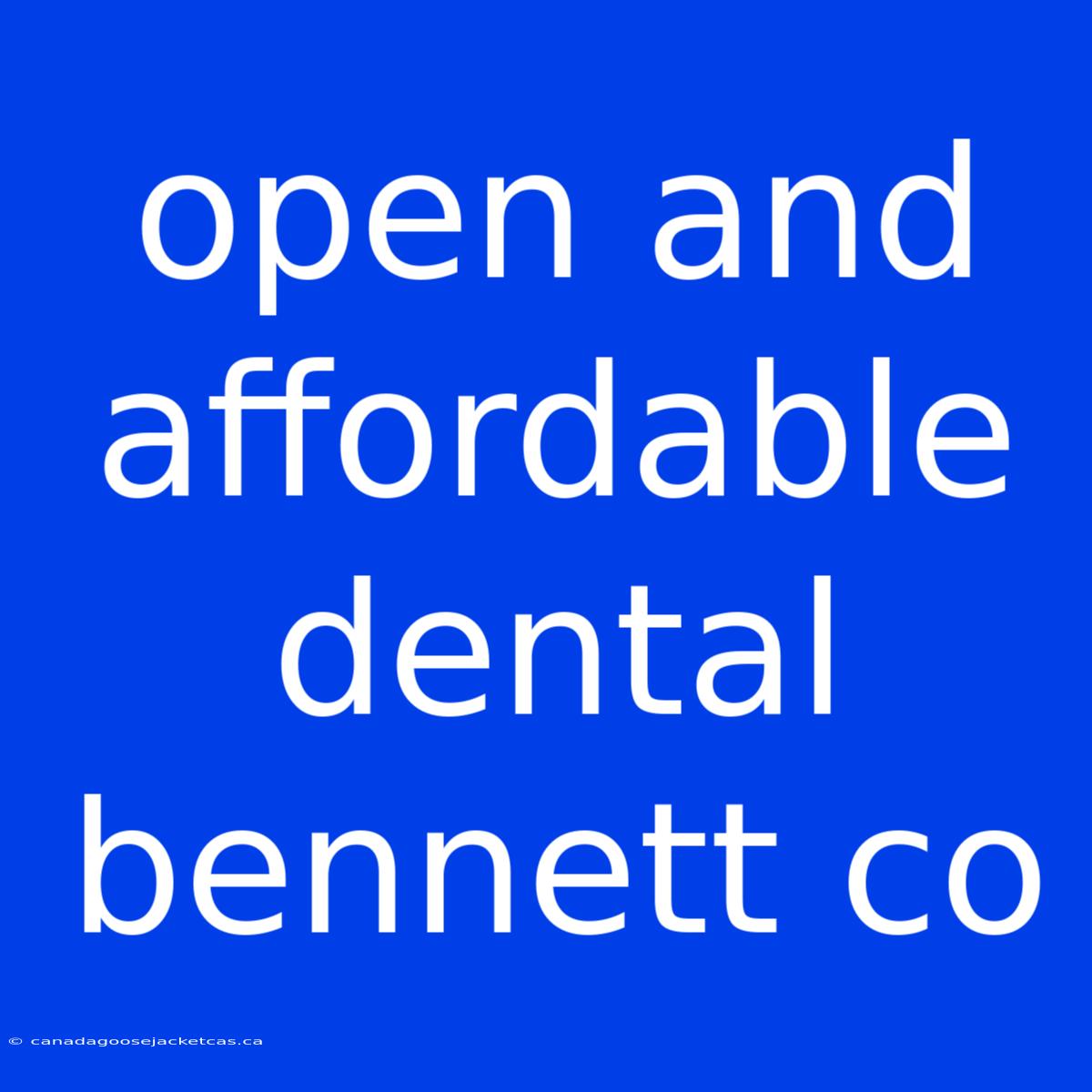 Open And Affordable Dental Bennett Co