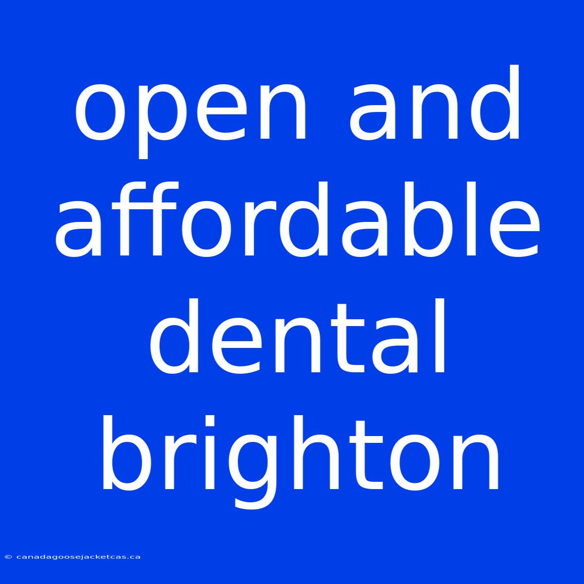 Open And Affordable Dental Brighton