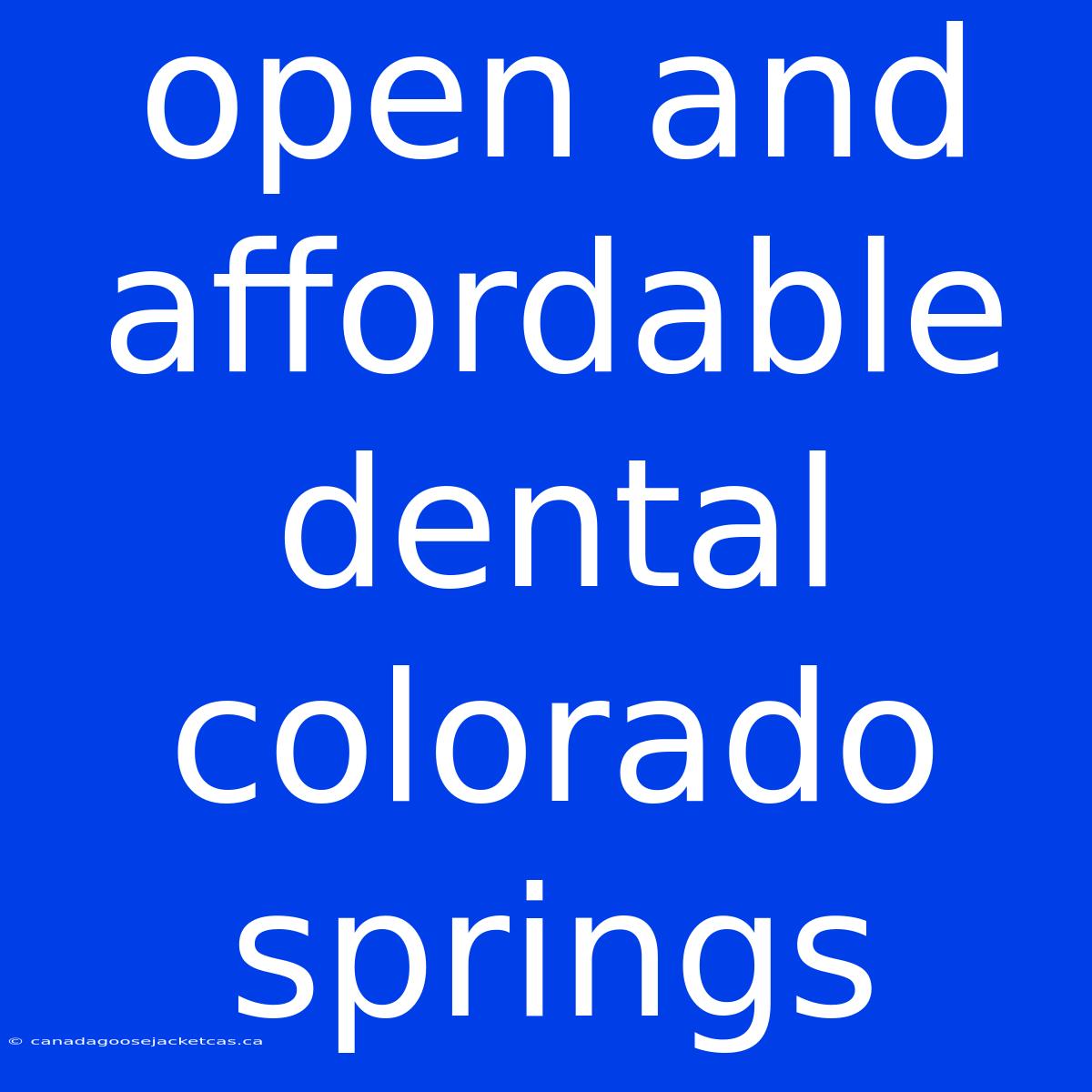 Open And Affordable Dental Colorado Springs