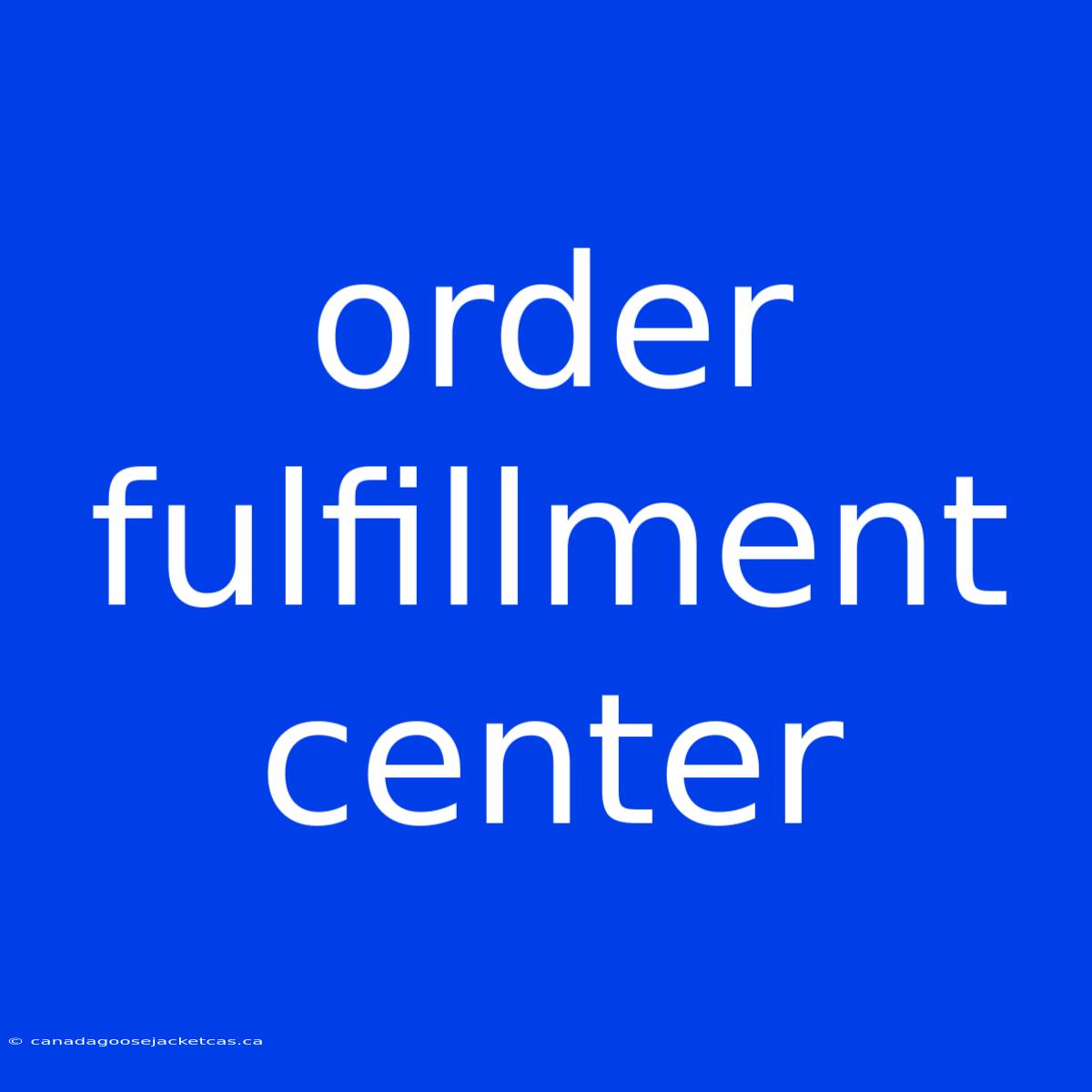 Order Fulfillment Center