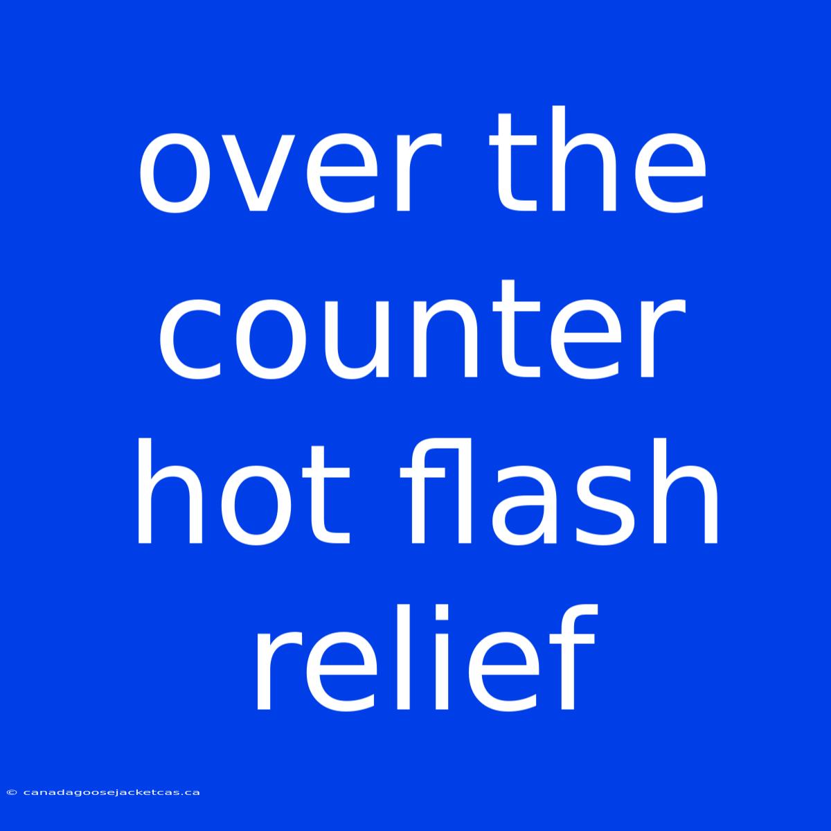 Over The Counter Hot Flash Relief