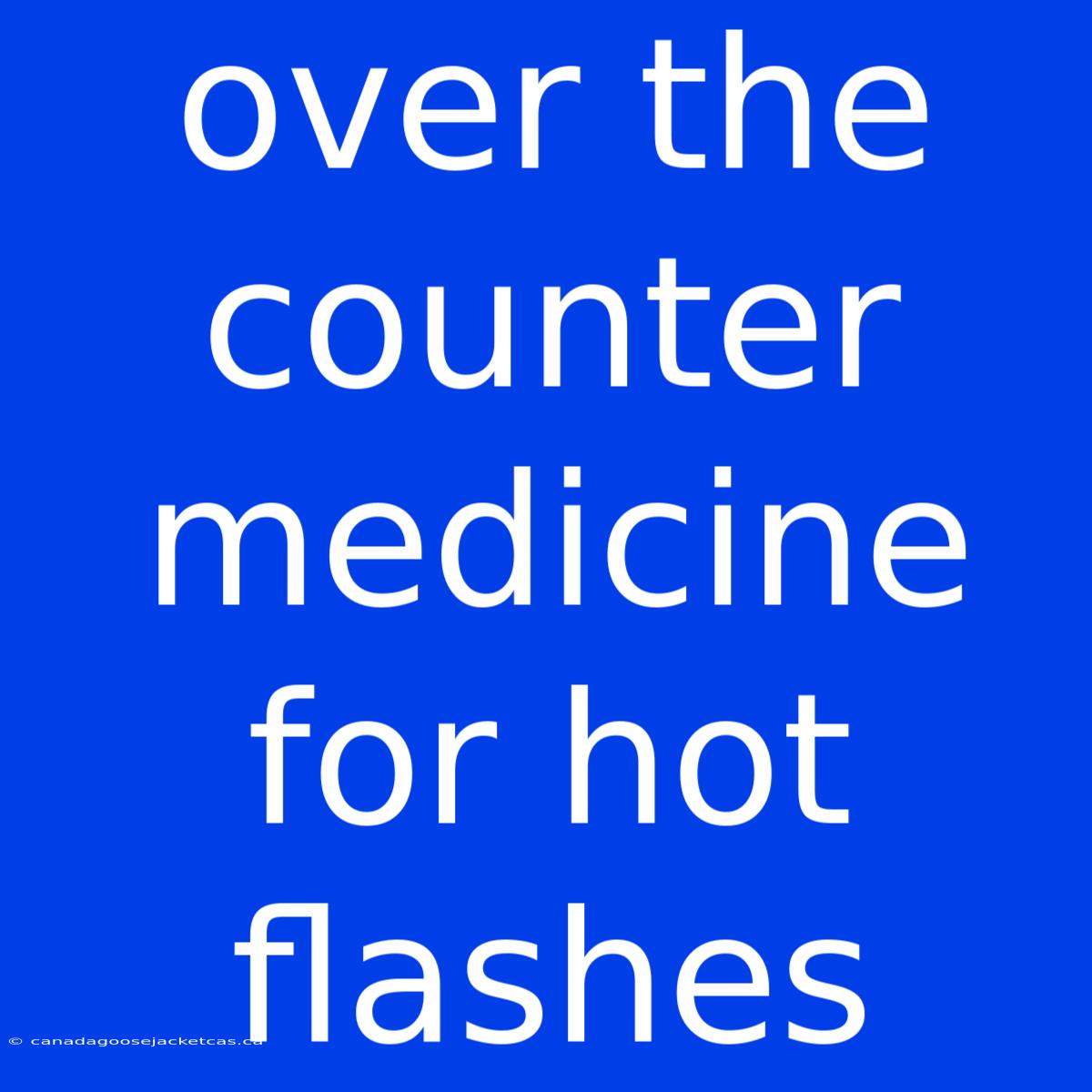 Over The Counter Medicine For Hot Flashes