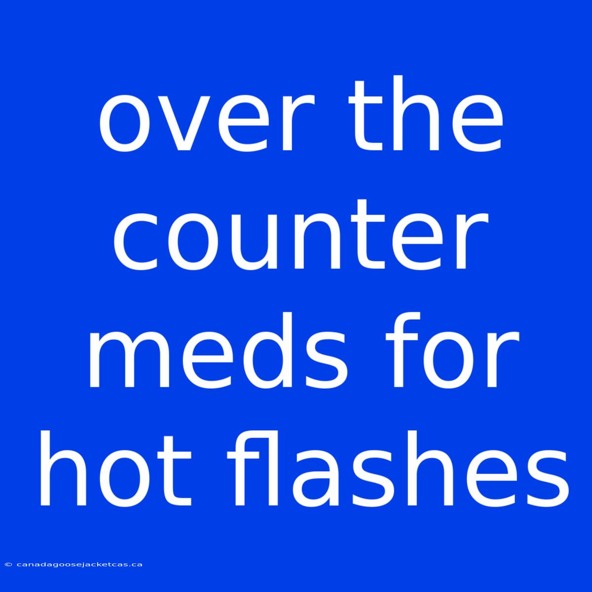 Over The Counter Meds For Hot Flashes