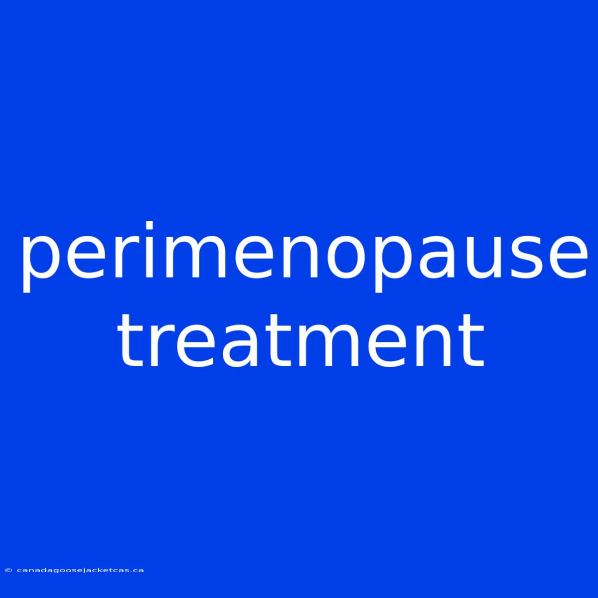 Perimenopause Treatment