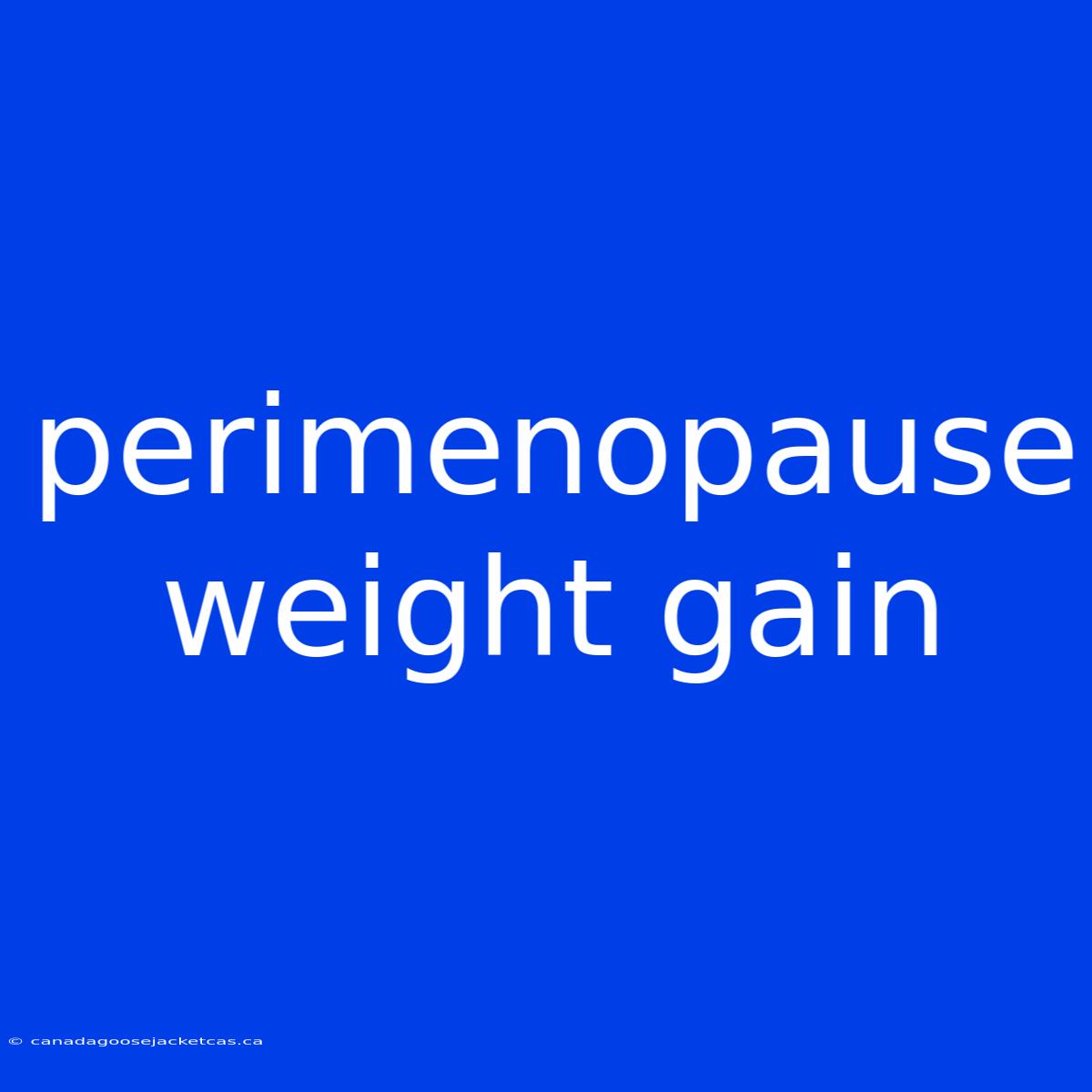 Perimenopause Weight Gain