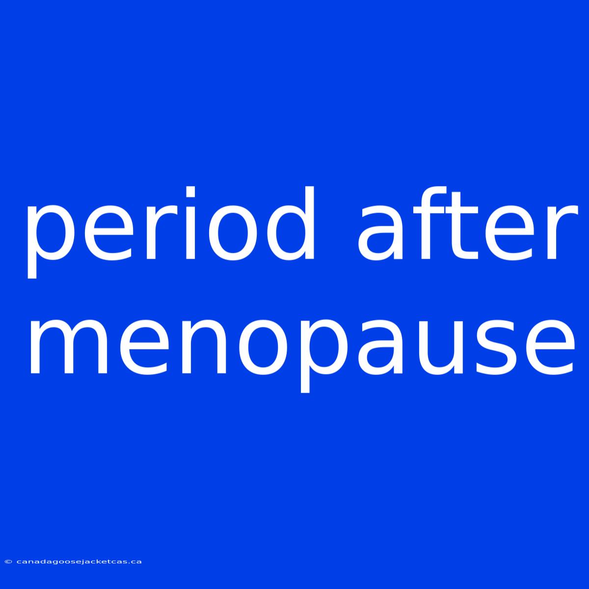 Period After Menopause