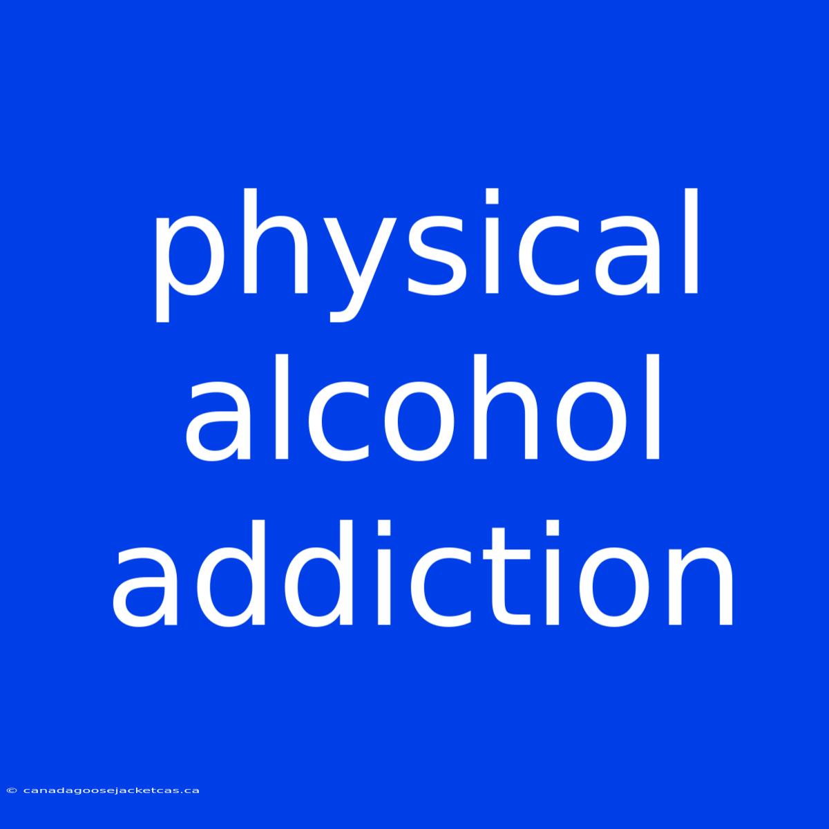 Physical Alcohol Addiction