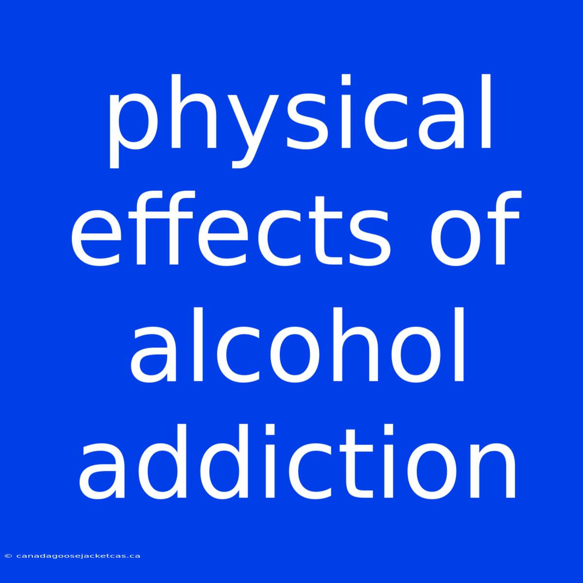 Physical Effects Of Alcohol Addiction